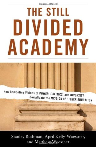 The Still Divided Academy: How Competing Visions of Power, Politics, and Diversity Complicate the Mission of Higher Education (Hardcover)