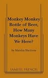 Monkey, Monkey, Bottle of Beer, How Many Monkeys Have We Here?: A Play in Two Acts