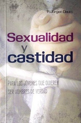 Sexualidad y castidad: para los jóvenes que quieren ser hombres de verdad