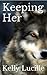 Keeping Her (Keeping Her, #1)