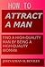 How to Attract a Man: Find a High-Quality Man by Being a High-Quality Woman