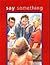 Say Something by Peggy Moss Say Something by Peggy Moss