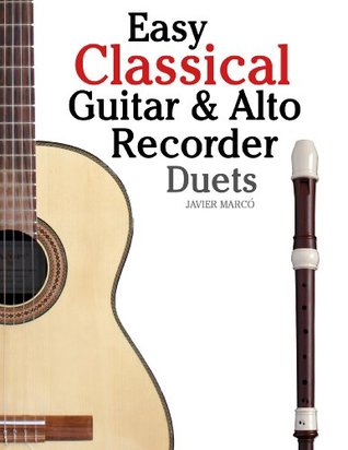 Easy Classical Guitar & Alto Recorder Duets: Featuring music of Bach, Mozart, Beethoven, Wagner and others. For Classical Guitar and Alto/Treble Recorder.In Standard Notation and Tablature. (Kindle Edition)