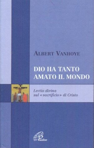 Dio ha tanto amato il mondo. Lectio divina sul «sacrificio» di Cristo