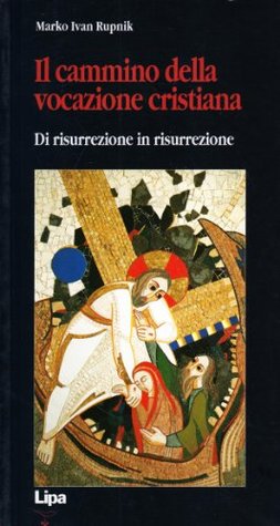 Il cammino della vocazione cristiana. Di risurrezione in risurrezione
