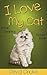 I Love My Cat - Fun Children’s Picture Book with Cartoon Images and Amazing Photos of Cats (Animal Books for Children 3)