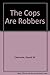 The Cops Are Robbers