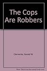 The Cops Are Robbers