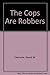 The Cops Are Robbers by Gerald W. Clemente