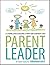 Parent Leader: Parenting the strong willed child without power struggles