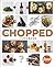 The Chopped Cookbook: Use What You've Got to Cook Something Great