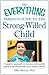 The Everything Parent's Guide to the Strong-Willed Child: A positive approach to increase self-control, improve communication, and reduce conflict (Everything® Series)