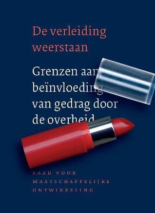 De verleiding weerstaan. Grenzen aan beïnvloeding van gedrag door de overheid