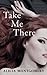 Take Me There (Combustion #1)