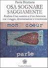 Osa sognare saggiamente: Realizza il tuo successo e il tuo benessere con coraggio, determinazione e concretezza