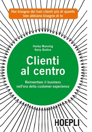 Clienti al centro - Reinventare il business nell'era della customer experience