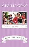 When I’m With You by Cecilia Gray When I’m With You by Cecilia Gray