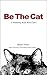 Be The Cat: A Marketing Book With Claws (Slow Burn Marketing Books For Courageous Small Business Owners 1)