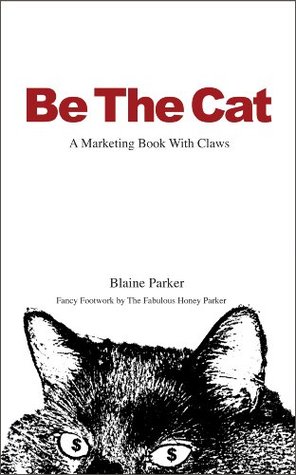 Be The Cat: A Marketing Book With Claws (Slow Burn Marketing Books For Courageous Small Business Owners 1)