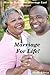 Marriage - How to Have a Marriage for Life - Discover the Secrets to a Long and Successful Marriage