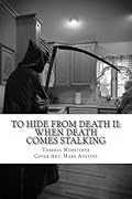 TO HIDE from DEATH II: When death comes stalking