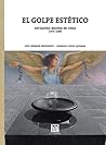 El golpe estético. Dictadura militar en Chile 1973-1989