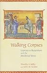Walking Corpses: Leprosy in Byzantium and the Medieval West