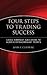 Four Steps to Trading Success: Using Everyday Indicators to Achieve Extraordinary Profits