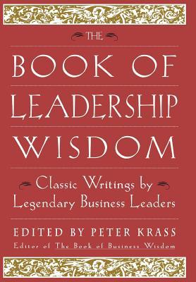 The Book of Leadership Wisdom: Classic Writings by Legendary Business Leaders