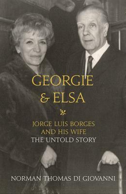 Georgie and Elsa: Jorge Luis Borges and His Wife: The Untold Story (Hardcover)