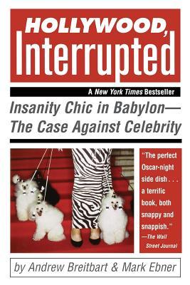 Hollywood, Interrupted: Insanity Chic in Babylon — The Case Against Celebrity (Paperback)