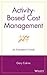 Activity-Based Cost Management: An Executive's Guide