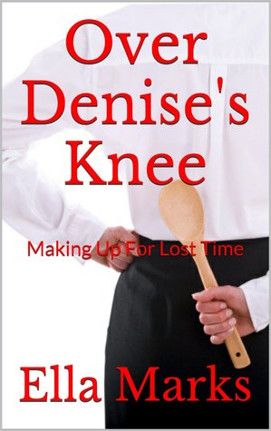 Over Denise's Knee: Making Up For Lost Time (Motherly Discipline)