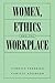 Women, Ethics and the Workplace by Candice Fredrick