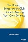 The Harvard Entrepreneurs Club Guide to Starting Your Own Business