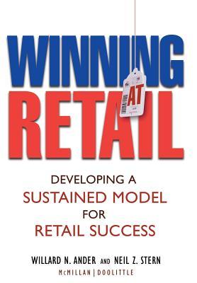 Winning At Retail: Developing a Sustained Model for Retail Success (Hardcover)