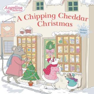 A Chipping Cheddar Christmas (Angelina Ballerina)