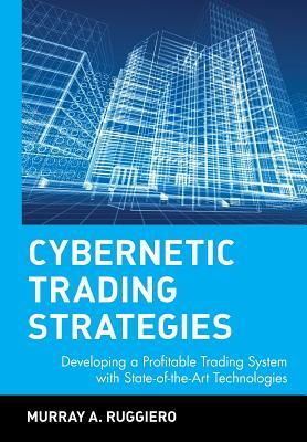 Cybernetic Trading Strategies: Developing a Profitable Trading System with State-of-the-Art Technologies (Hardcover)