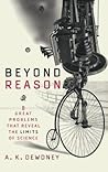 Beyond Reason: Eight Great Problems That Reveal the Limits of Science Beyond Reason: Eight Great Problems That Reveal the Limits of Science