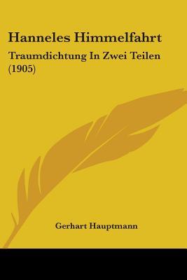 Hanneles Himmelfahrt: Traumdichtung in Zwei Teilen