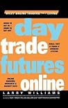 Day Trade Futures Online (Wiley Online Trading for a Living) Day Trade Futures Online (Wiley Online Trading for a Living)