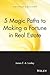 5 Magic Paths to Making a Fortune in Real Estate