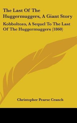 The Last of the Huggermuggers: A Giant Story / Kobboltozo: A Sequel to The Last of the Huggermuggers