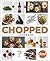 The Chopped Cookbook: Fearless Weeknight Cooking Inspired by the Hit TV Show
