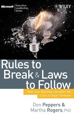 Rules to Break and Laws to Follow: How Your Business Can Beat the Crisis of Short-Termism (Microsoft Executive Leadership Series)
