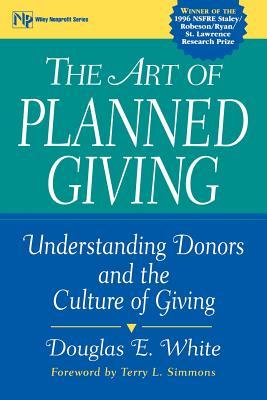 The Art of Planned Giving: Understanding Donors and the Culture of Giving (Wiley Nonprofit Law, Finance and Management Series)