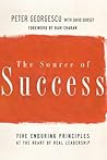 The Source of Success: Five Enduring Principles at the Heart of Real Leadership (J-B US non-Franchise Leadership) The Source of Success: Five Enduring Principles at the Heart of Real Leadership (J-B US non-Franchise Leadership)