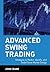 Advanced Swing Trading: Strategies to Predict, Identify, and Trade Future Market Swings