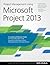 Project Management Using Microsoft Project 2013: A Training and Reference Guide for Project Managers Using Standard, Professional, Server, Web Application and Project Online