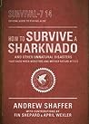 How to Survive a Sharknado and Other Unnatural Disasters by Andrew Shaffer